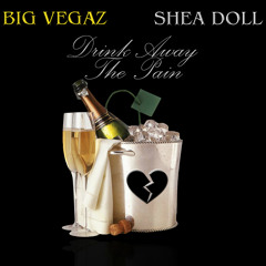 Drink Away The Pain Ft. Shea Doll