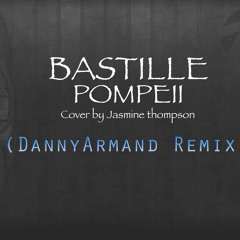 Bastille - Pompeii ((Cover by Jasmine Thompson, (Danny Armand Remix )