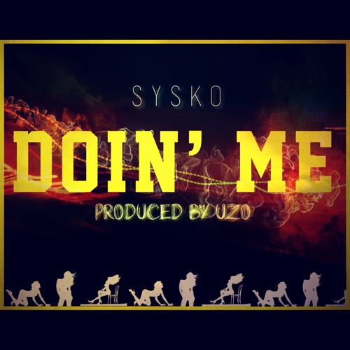 Sysko- Doin' Me (Prod. By Uzo)