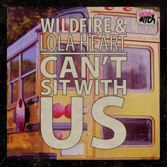 Wildfire & Lola Heart - Can't Sit With Us [OUT NOW]