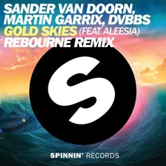 Sander Van Doorn, Martin Garrix & DVBBS Feat. Aleesia - Gold Skies (Rebourne Remix)