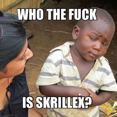 Boddy Gray - Who The Fuck Is Skrillex