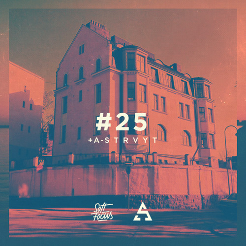Soft Focus Radio 25 | A-Strvyt Guest Mix