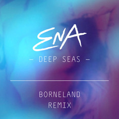 Ena - Deep Seas (Borneland Remix)