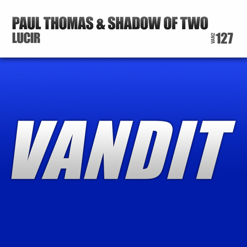 Paul Thomas & Shadow Of Two 'Lucir' - VANDIT