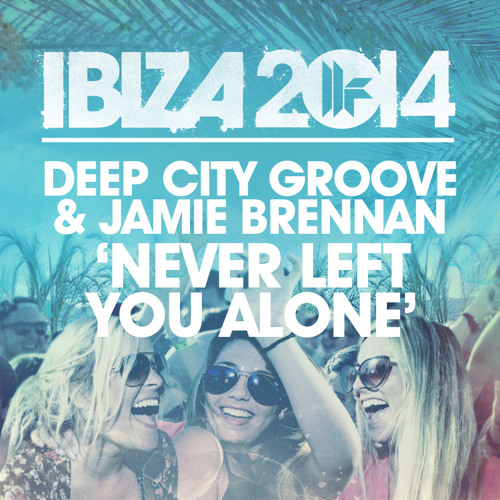Deep City Groove & Jamie Brennan - Never Left You Alone
