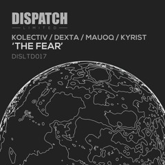 Kolectiv, Dexta, Mauoq & Kyrist - The Fear - Dispatch LTD 017 C (CLIP) - OUT NOW