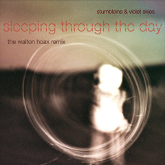 Stumbleine ft. Violet Skies - Sleeping Through The Day (The Walton Hoax Remix) [Free]