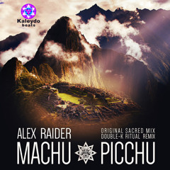 Alex Raider - "Machu Picchu" (Original Sacred Mix)