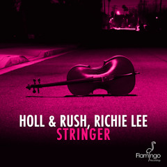 Holl & Rush, Richie Lee - Stringer [OUT NOW]
