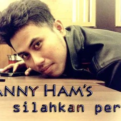 Danny Ham's - Silahkan Pergi
