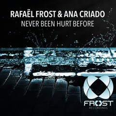 Rafael Frost & Ana Criado - Never Been Hurt Before (Original Mix)