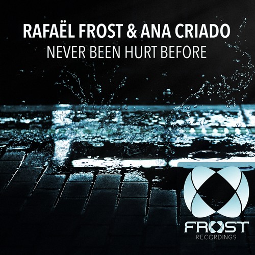 Rafael Frost & Ana Criado - Never Been Hurt Before (Original Mix)