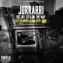 JURRARRI FT. WAN DEEZY, LIL SHAWTY [RNF] - PUT MY CITY ON THE MAP
