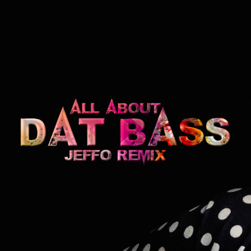 stream-all-about-dat-bass-remix-by-wolfeproductions-listen-online-for-free-on-soundcloud