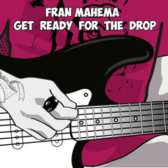Fran Mahema - Get Ready For The Drop
