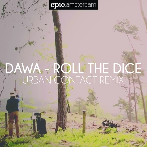 Stream Dawa Roll The Dice (Urban Contact remix) by Epic Amsterdam