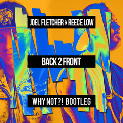 Joel Fletcher, Reece Low - Back 2 Front (Why Not?! Bootleg)*FREE DOWNLOAD*