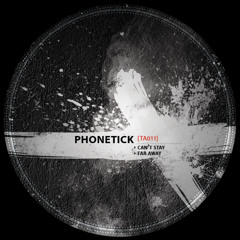 Phonetick - Can't Stay [TA011]