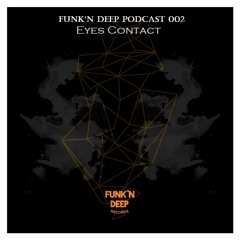 Funk'n Deep Podcast 002 - Eyes Contact