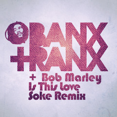 Bob Marley - Is This Love (Soke from Banx & Ranx Remix)FREE DOWNLOAD