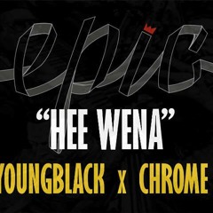 Hee! Wena Ft Young Black & Chrome