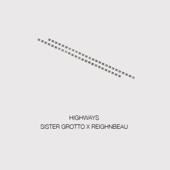 HIGHWAYS (W/ SISTER GROTTO)