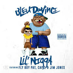 Bleu Davinci - Lil Nigga Ft. Fly Boy Pat Cap1 & Jim Jones