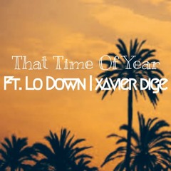That Time Of Year ft. Lo Down | Xavier Dige