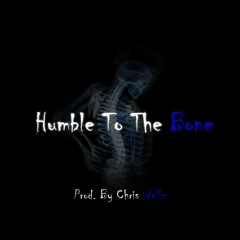 Humble To The Bone (Ft. Chris Wellz)