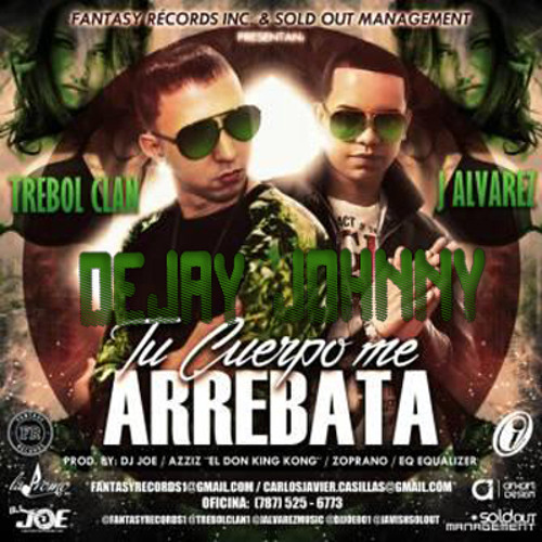 (94)Tu Cuerpo Me Arrebata - Trebol Clan Ft. J Alvarez. Dejay Johnny