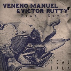 //REAL TALK//VENENO MANUEL X VICTOR RUTTY PROD. DEY P//LNAI 2014
