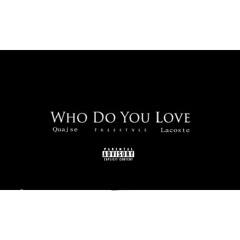 Quasje Ft. Lacoste - Who Do You Love (Prod.By DjPlugg)