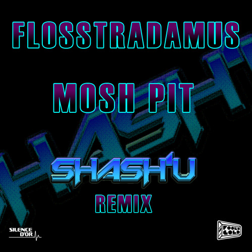 FLOSSTRADAMUS - MOSH PIT (SHASH'U REMIX)