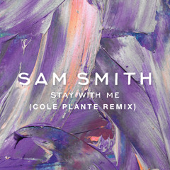 SAM SMITH - STAY WITH ME (COLE PLANTE REMIX)