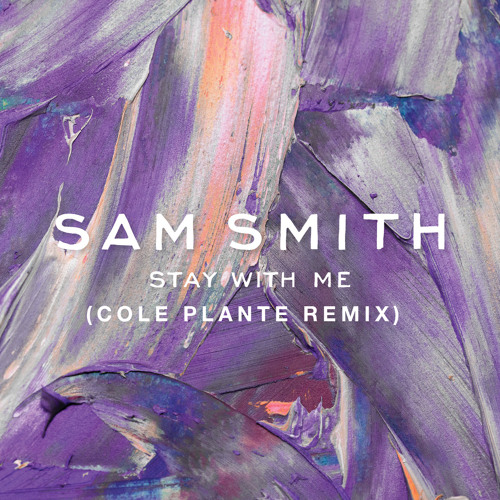 SAM SMITH - STAY WITH ME (COLE PLANTE REMIX)