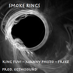 SMOKE RINGS - King Fuvi, Manny Phesto, Freez, Prod.EQthesound