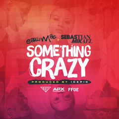 Something Crazy Ft. Sebastian Mikael (prod. Icepic)