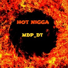 #MDP_DT - Hot Nigga Freestyle