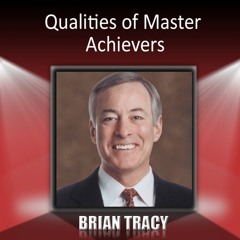 Qualities of Master Achievers - Brian Tracy
