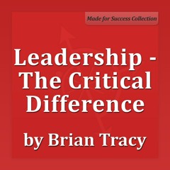 Leadership: The Critical Difference - Brian Tracy