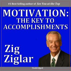 Motivation: The Key to Accomplishments - Zig Ziglar