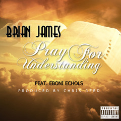 Pray 4 Understanding Ft Eboni Echols Produced By Chris Reed