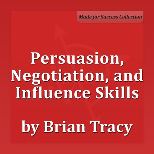 Persuasion, Negotiation, Influence Skills - Brian Tracy