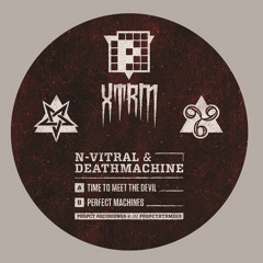 N-Vitral & Deathmachine - Time To Meet The Devil/Perfect Machines (PRSPCT XTRM 013) Out Sept 8th!