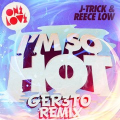 J-Trick & Reece Low - Im So Hot (Ger3to Remix)