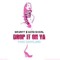 Savant & Gino Sydal - Drop It On Ya! [Trap]