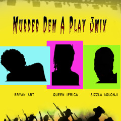 Bryan Art , Queen Ifrica & Sizzla - Murder Dem A Play