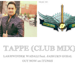 Tappe (Club Mix) (Ranjhanna) - Lakhwinder Wadali ft. Jaskurn Gosal