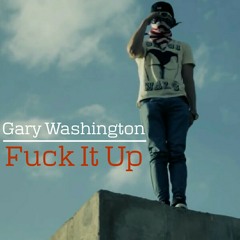 Gary Washington - Fuck It Up